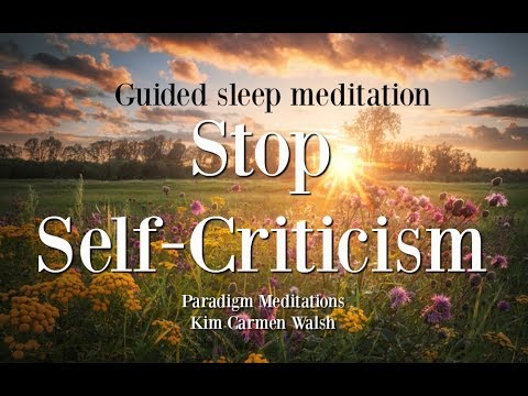 Guided Meditation: Stop Self-Criticism Sleep Meditation (Kim Carmen Walsh)