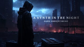 A Synth in the Night: Dark Ambient Sci Fi Music for a City’s Last Breath