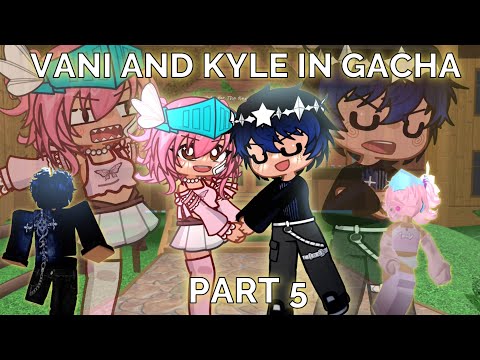 VANI AND KYLE IN GACHA LIFE 2 || part 5 | Roblox Gacha skit