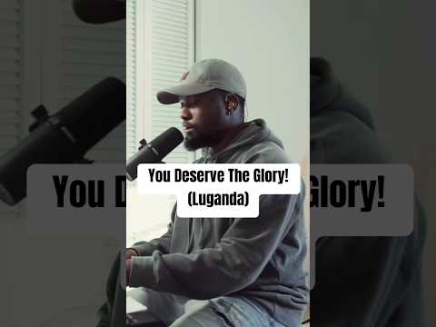 You Deserve The Glory! #God #Luganda #Glory #Worthy