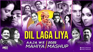 Dil Laga Liya X Aaja We Mahiya Mashup | AMEET Mashup | 90s Love Songs | 90s Hits Hindi Songs | 2025