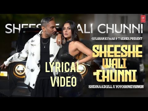 SHEESHE WALI CHUNNI | LYRICAL VIDEO | YO YO HONEY SINGH, SHEHNAAZ GILL | GIRIK AMAN | GLORY