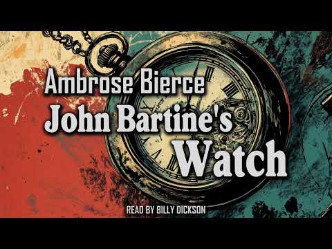John Bartine's Watch by Ambrose Bierce | Can Such Things Be? | Audiobook