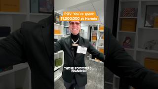 POV: You’ve spent a $1,000,000 at Hermes