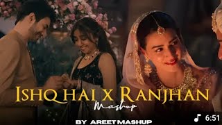 Ishq Hai x Raanjhan Mashup |AREET  Mashup // Sahiba Arijit Singh Royal new 2025 #trending #love#lofi