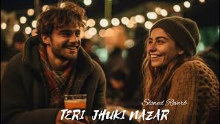 Teri Jhuki Nazar (Slowed + Reverb) | Lofi Addict