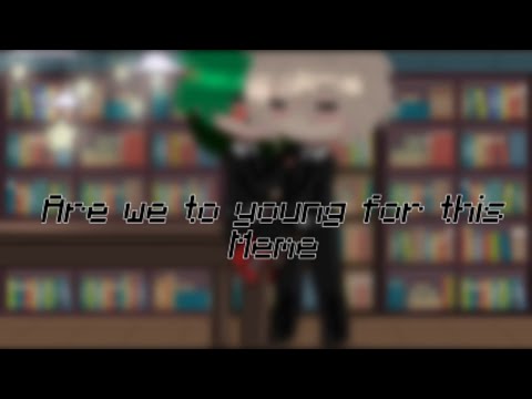 [] “are we to young for this” meme [] bkdk [] starshine_mha [] read description []