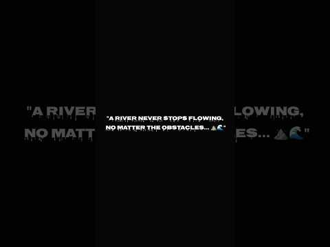 "Be Like a River—Unstoppable & Always Moving Forward! 🌊🔥" #motivation #mindset