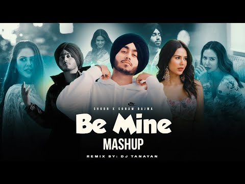 Be Mine - Mashup | Shubh X Sonam Bajwa | Be Mine X Ek Tara | DJ Tanayan | Latest Punjabi songs