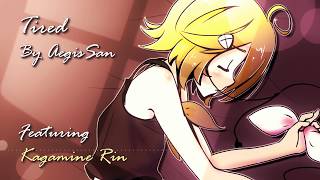 Tired ft. Kagamine Rin ( VOCALOID Original ) by AegisSan-P