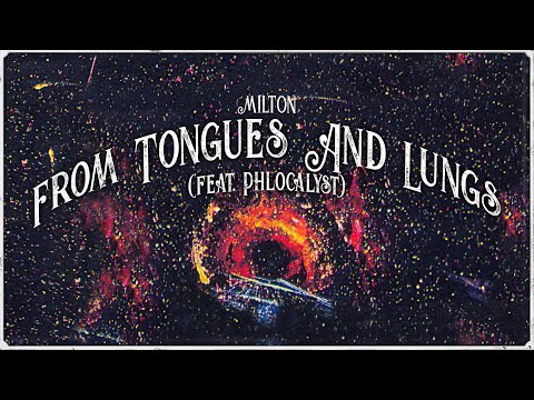 Milton - From Tongues And Lungs (feat. Phlocalyst)