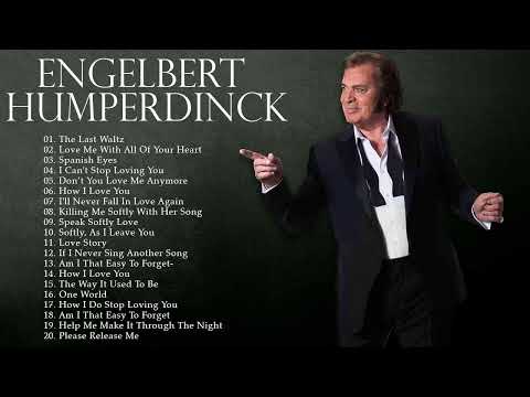 Engelbert Humperdinck Greatest Hits Best Full Album The Best Of Engelbert Humperdinck Playlist