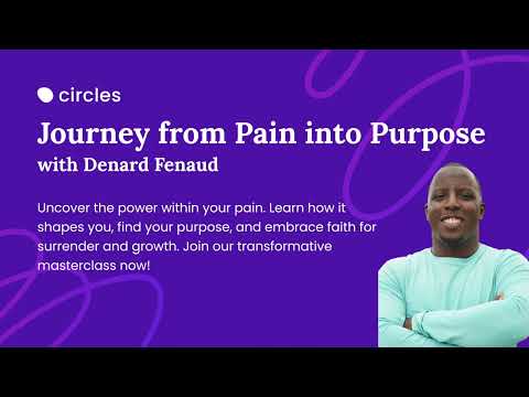 Journey from Pain into Purpose ft. Denard Fenaud