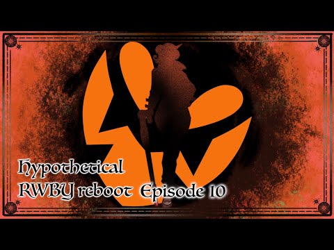 [Ep 10] A new start || Rewriting the "Initiation arc" || Hypothetical RWBY reboot