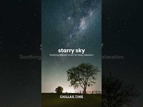 starry sky / #starrysky,#ambientmusic,#relaxingsounds,#sleepmusic,#chillax,#sound,#shorts,