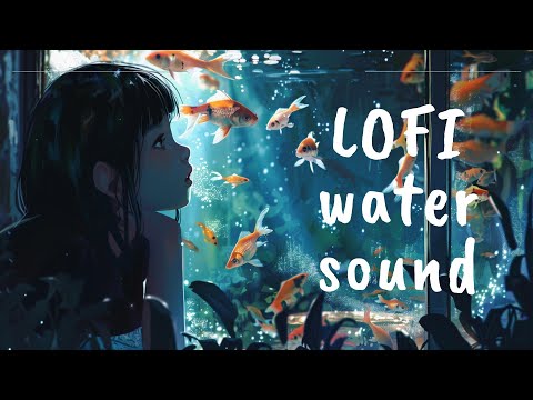 LOFI water sound💧🐟1 hour🐠✨水の音 勉強用BGM 睡眠用BGM 作業用BGM