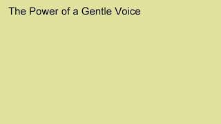 The Power of a Gentle Voice