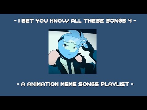 I bet you know all these songs || An animation meme community playlist || Part 4