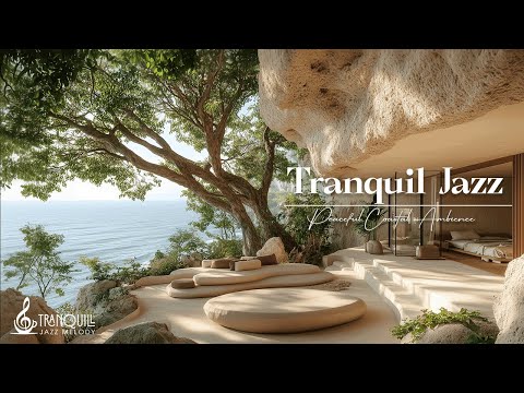Tranquil Jazz Melodies On Sea Cliff | Peaceful Coastal For Deep Relaxation & Calm