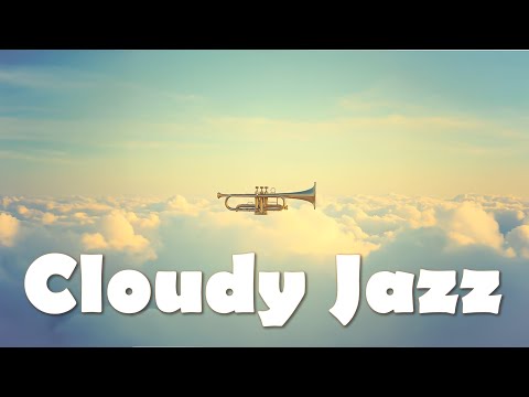 Smooth Chill Jazz – Relaxing Background Music | ☁️Cloudy Melody 🎶