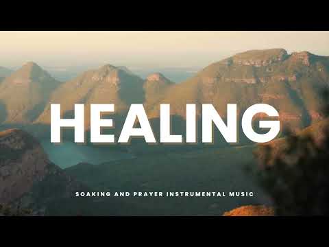 HEALING: SOAKING WORSHIP Instrumental / 1 Hour Soaking