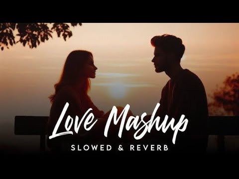 Romantic Love Mashup | Ishq Hai | O Sajni Re | Khoobsurat | Lofi X Slowed + Reverb | Lofi boy