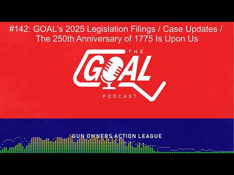 Kicking Off GOAL's 2025 Legislation Filing / Case Updates / The 250th Anniversary of 1775 Is Upon Us