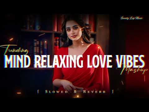 Mind Relax Lofi Song | Mind Relax Lofi Mashup | Mind Fresh Lofi Songs | Slowed and Reverb