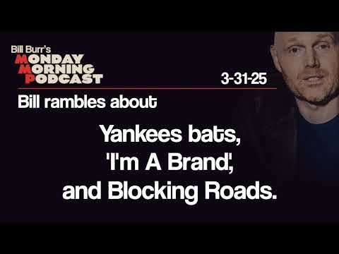 Yankees Bats, 'I'm A Brand', Blocking Roads | Monday Morning Podcast 3-31-25 | Bill Burr