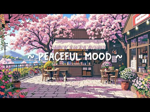 Peaceful Mood 🌿 Lofi Beats Put You In A Good Vibes - Lofi Hip Hop To Relax/Chill/Work