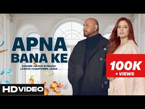 Apna Bana Ke | B Praak | Sargun Mehta | New Punjabi Song 2025 | B Praak New Song | Jaani New Song