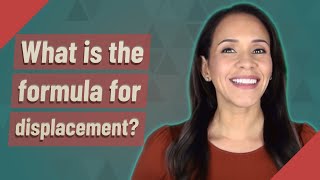 What is the formula for displacement?