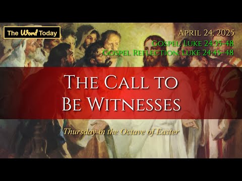 The Call to Be Witnesses - Today's Catholic Mass Gospel Reflection for April 24, 2025