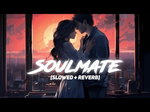 Soulmate (lofi + perfectly slowed) - Arijit Singh ft. Badshah