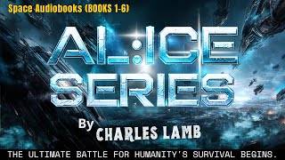 AL:ICE Series Audiobooks: A Thrilling Space Opera Adventure (Books 1-6) Full Length!