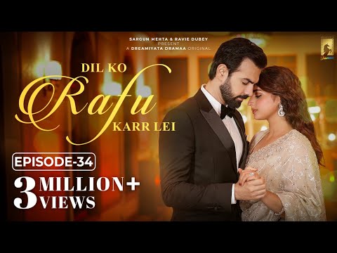 Dil Ko Rafu Karr Lei - Episode 34 | Ayesha Khan | Karan V Grover | Sargun Mehta | Ravie Dubey