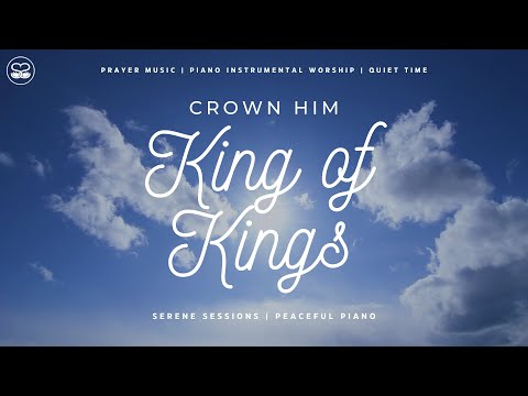 Crown Him King of Kings: Relaxing Piano Worship for Prayer and Meditation
