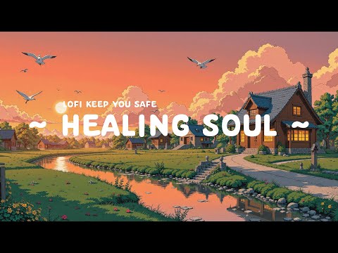 Healing Soul 🌿 Lofi Keep You Safe 🌄 Relax Sunday with | Lofi Hip Hop / Beats to study, work