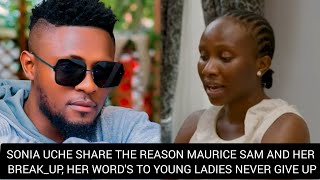 SONIA UCHE SHARE THE REASON MAURICE SAM AND HER BREAK_UP, HER WORD'S TO YOUNG LADIES, NEVER GIVE UP