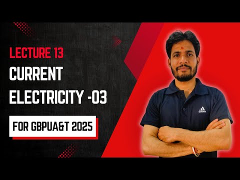 Lecture 13 | Current Electricity-03 | GBPUAT 2025 | Manoj Pandey | PHYSICS PATHSHALA