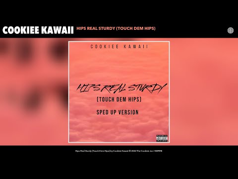 Cookiee Kawaii - Hips Real Sturdy (Touch Dem Hips) (Sped Up Version) (Official Audio)