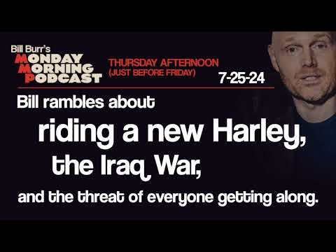 Thursday Afternoon Monday Morning Podcast 7-25-24 | Bill Burr