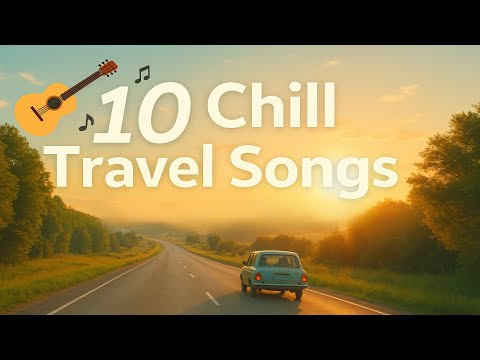 10 Chill Travel Songs  Relaxing Road Trip Music  Original Acoustic Vibes