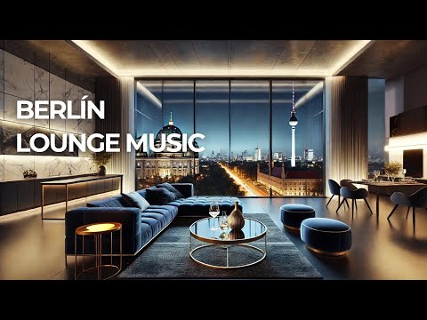 BERLÍN  LOUNGE MUSIC - Cool Music / Berlín Chill