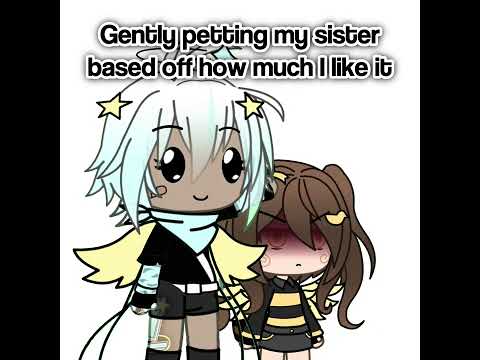 [‼️😋] Gently petting my sister based off how much I like it:      #gacha #shorts #givemebackmykids