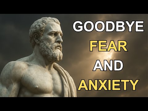 Goodbye Fear and Anxiety: Healing Your Mind | 10 Lessons in Stoicism