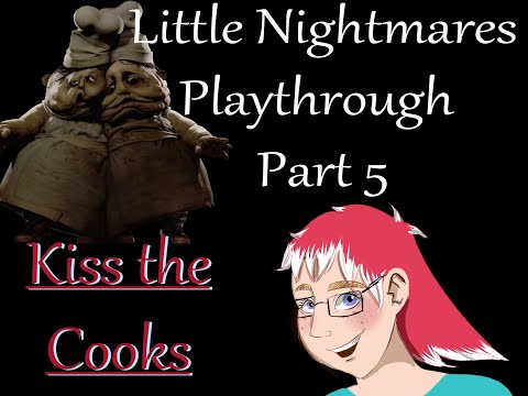 Little Nightmares [BLIND PLAYTHROUGH] Part 5: Kiss the Cooks