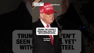 Trump: 'We haven't seen final deal yet' with Nippon Steel