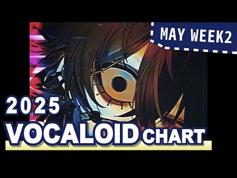 VOCALOID SONGS CHART | MAY 2025 (WEEK 2)