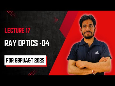 Lecture 17 | Ray Optics - 04 | GBPUAT 2025 | Manoj Pandey | PHYSICS PATHSHALA